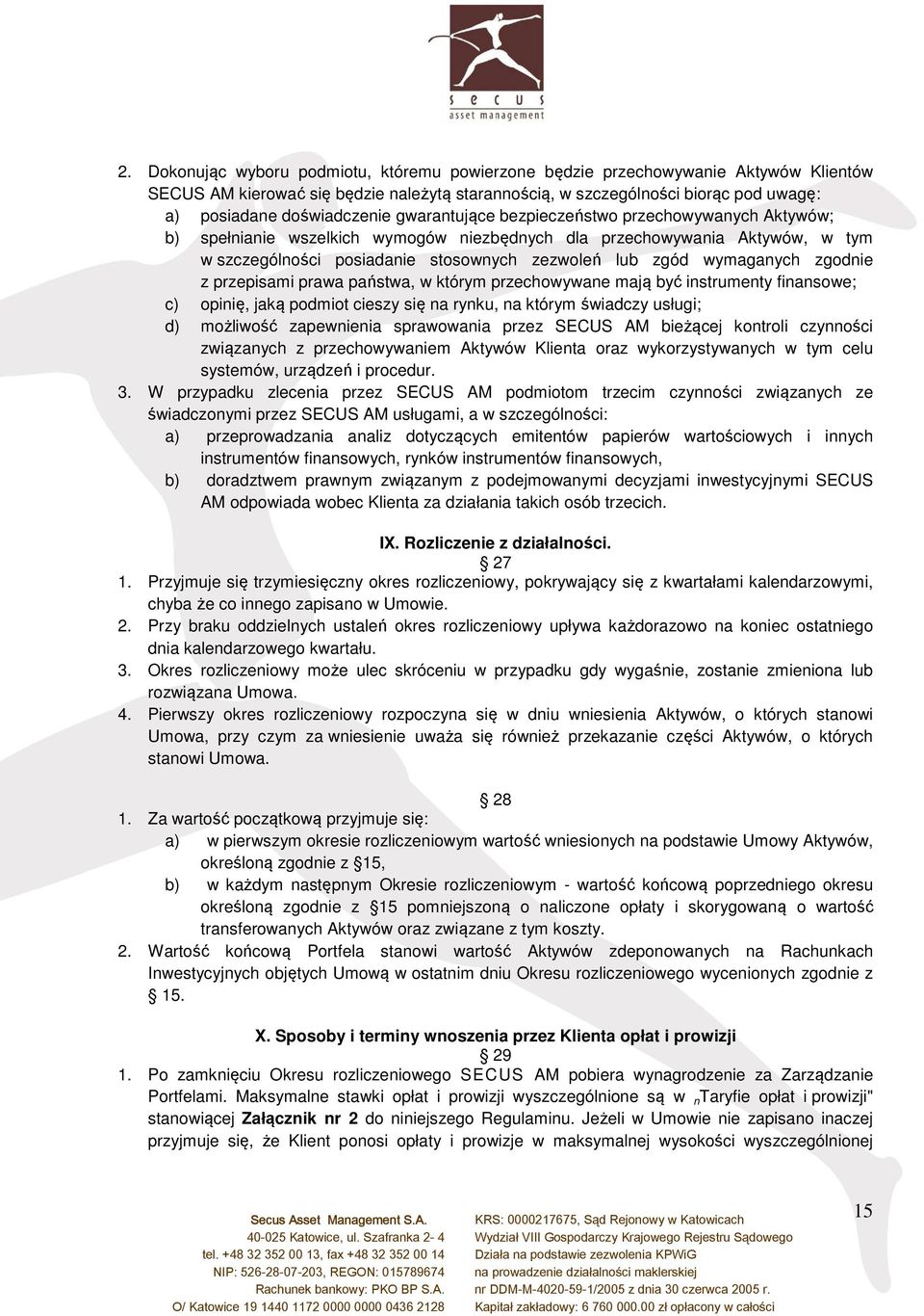 zgód wymaganych zgodnie z przepisami prawa państwa, w którym przechowywane mają być instrumenty finansowe; c) opinię, jaką podmiot cieszy się na rynku, na którym świadczy usługi; d) możliwość