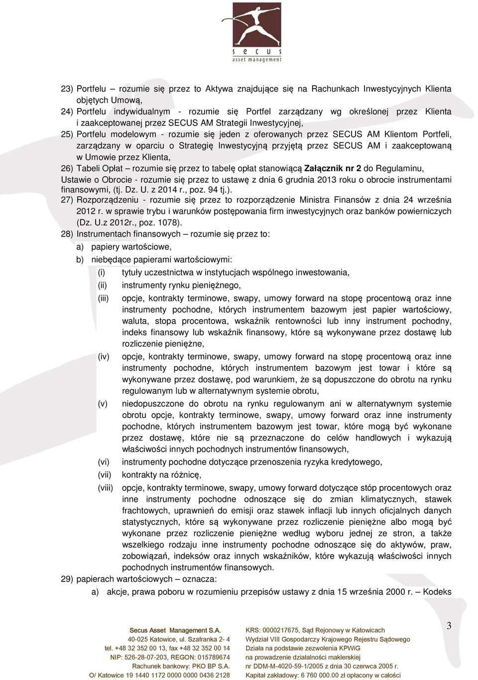 przyjętą przez SECUS AM i zaakceptowaną w Umowie przez Klienta, 26) Tabeli Opłat rozumie się przez to tabelę opłat stanowiącą Załącznik nr 2 do Regulaminu, Ustawie o Obrocie - rozumie się przez to