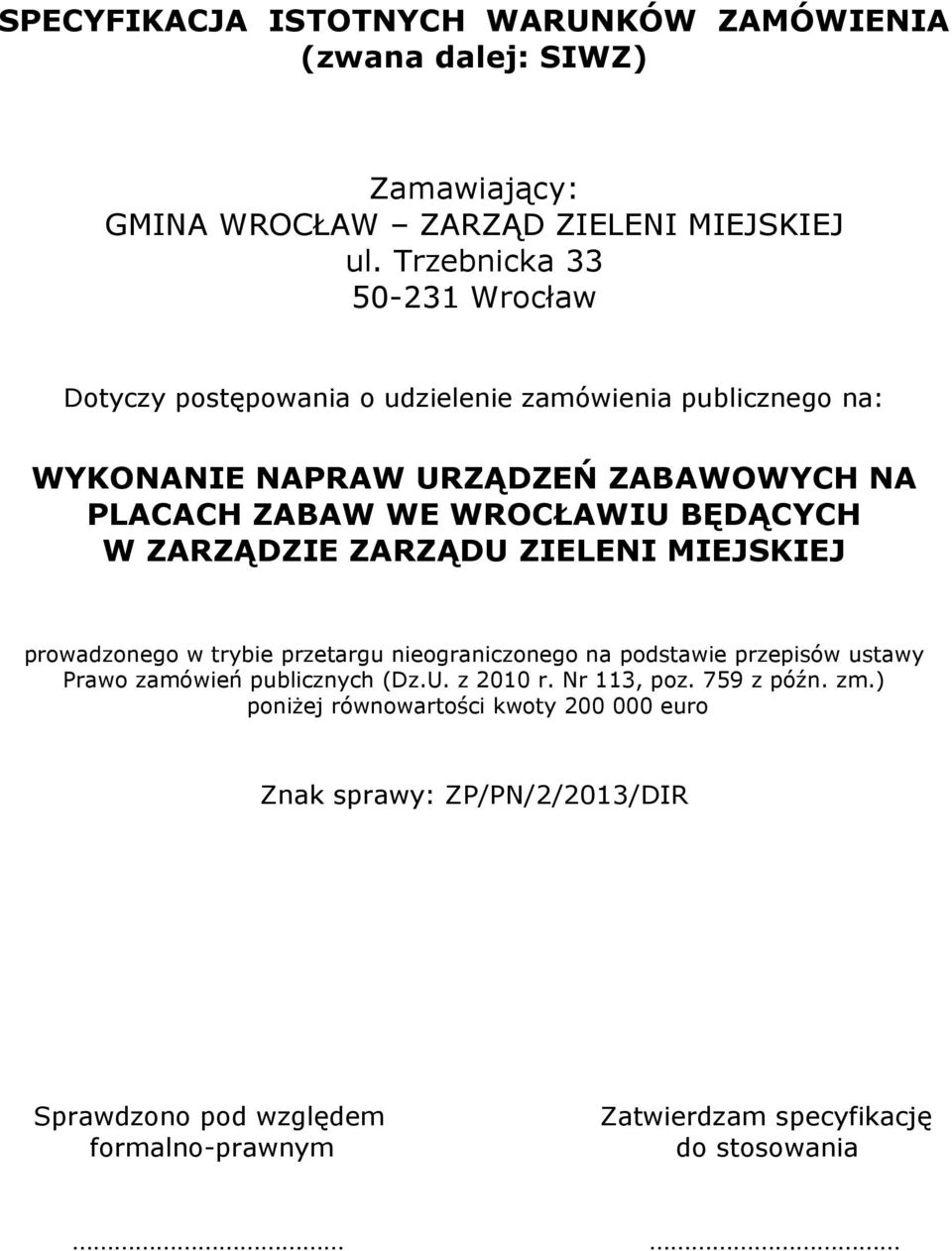 BĘDĄCYCH W ZARZĄDZIE ZARZĄDU ZIELENI MIEJSKIEJ prowadzonego w trybie przetargu nieograniczonego na podstawie przepisów ustawy Prawo zamówień publicznych (Dz.