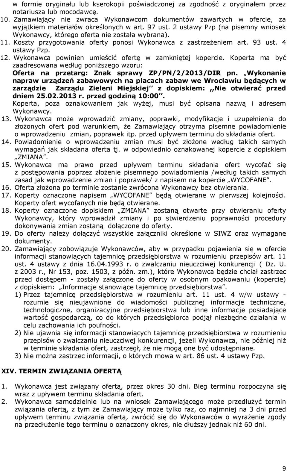 11. Koszty przygotowania oferty ponosi Wykonawca z zastrzeżeniem art. 93 ust. 4 ustawy Pzp. 12. Wykonawca powinien umieścić ofertę w zamkniętej kopercie.