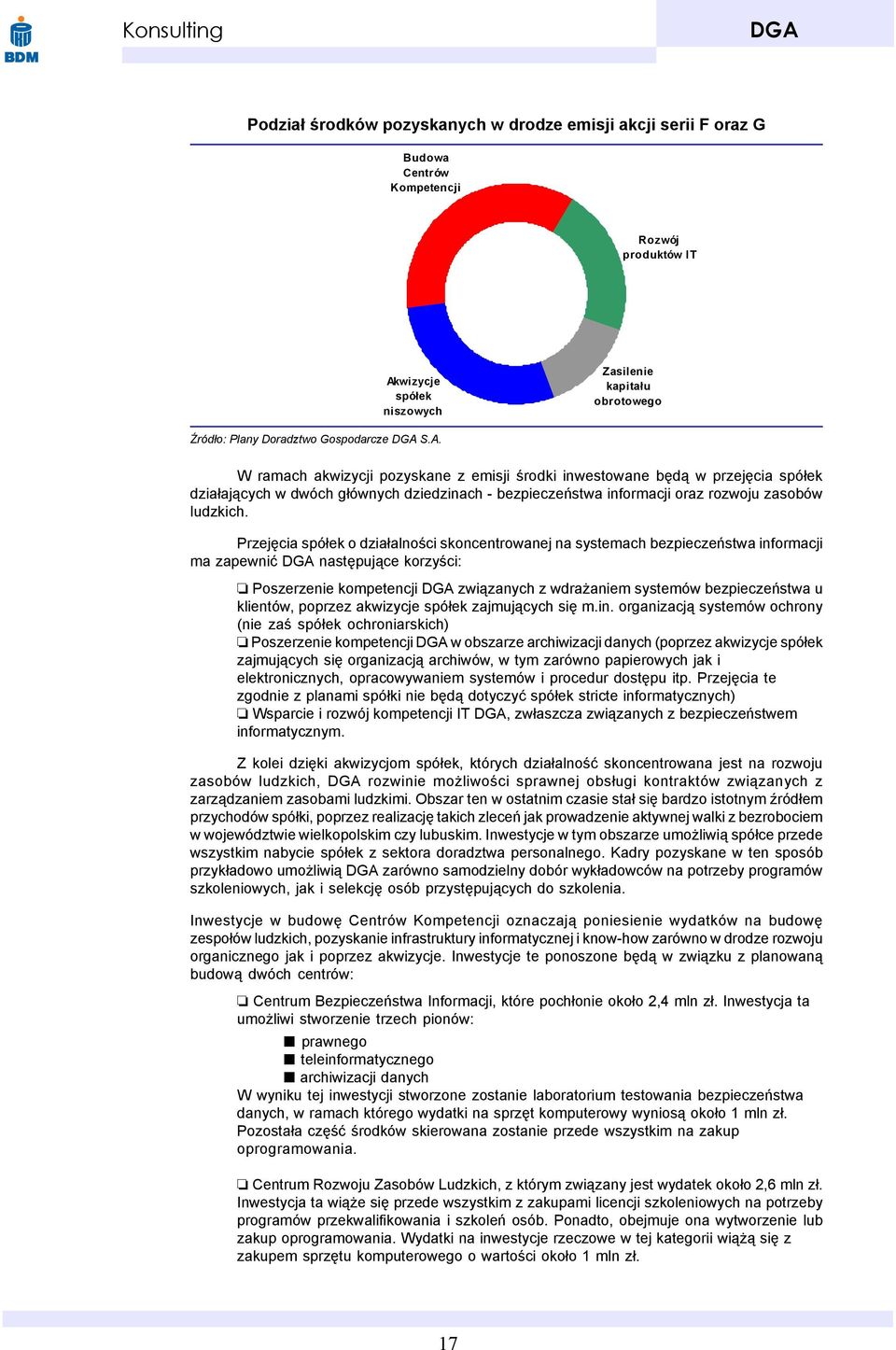 Przejêcia spó³ek o dzia³alnoœci skoncentrowanej na systemach bezpieczeñstwa informacji ma zapewniæ nastêpuj¹ce korzyœci: Poszerzenie kompetencji zwi¹zanych z wdra aniem systemów bezpieczeñstwa u