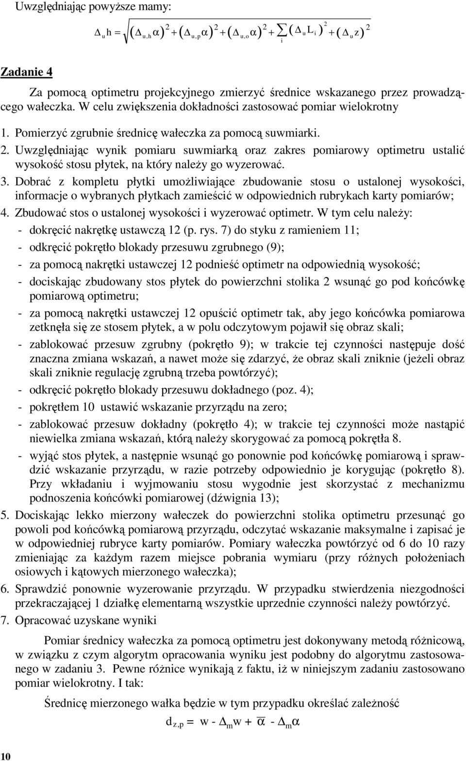 . Uwzględnając wynk pomar swmarką oraz zakres pomarowy optmetr stalć wysokość stos płytek, na który należy go wyzerować. 3.