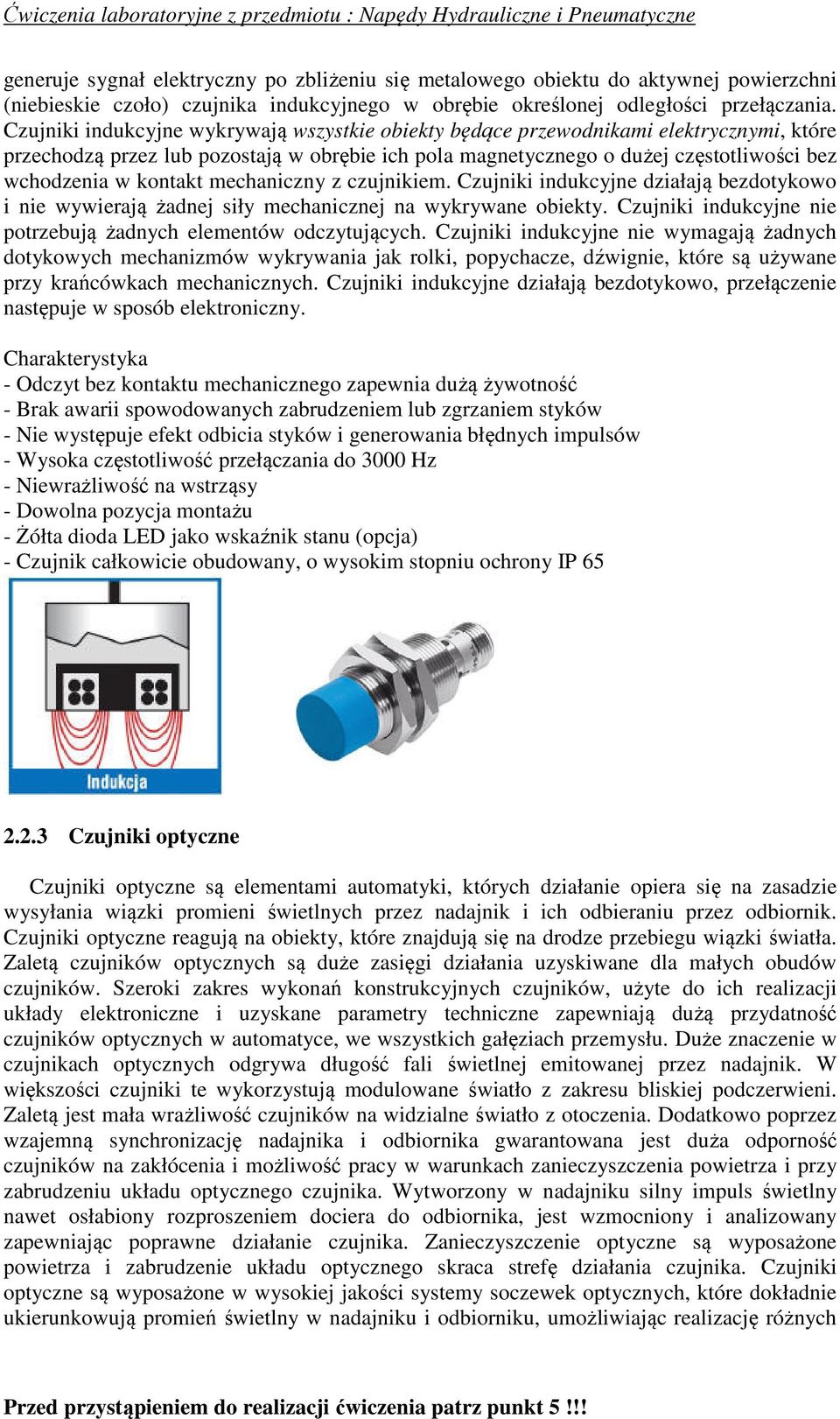 kontakt mechaniczny z czujnikiem. Czujniki indukcyjne działają bezdotykowo i nie wywierają żadnej siły mechanicznej na wykrywane obiekty.