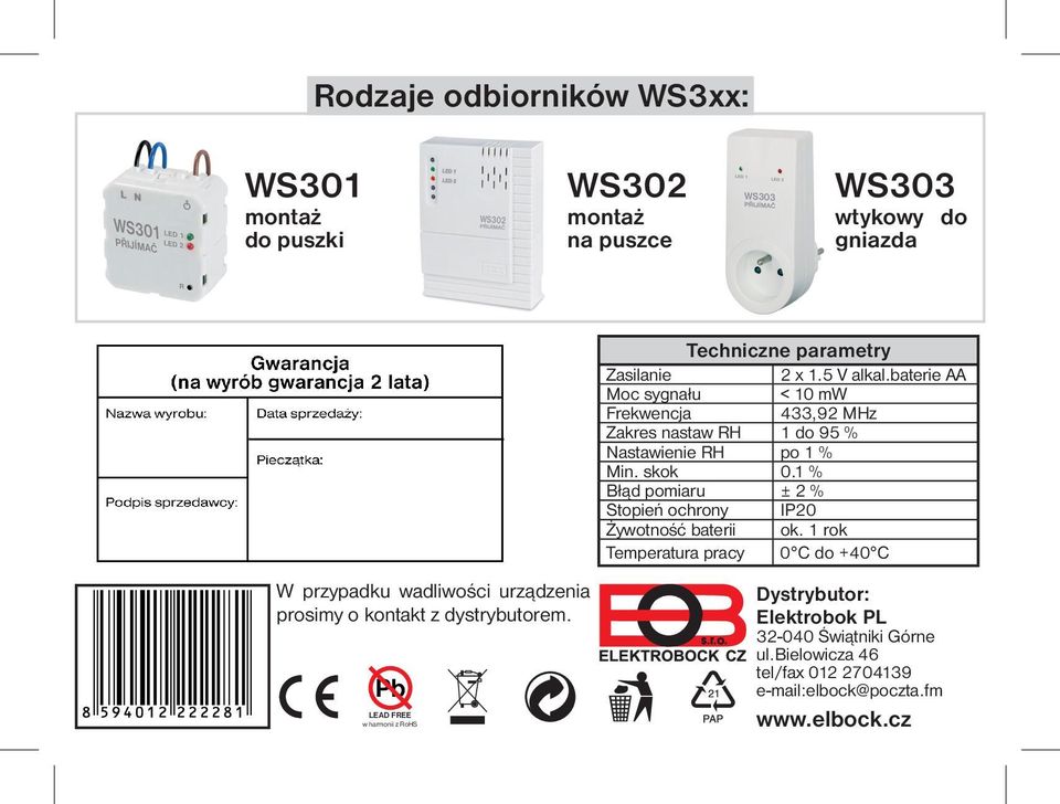 baterie AA Moc sygnału < 10 mw Frekwencja 433,92 MHz Zakres nastaw RH 1 do 95 % Nastawienie RH po 1 % Min. skok 0.