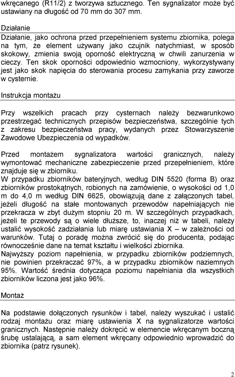 zanurzenia w cieczy. Ten skok oporno ci odpowiednio wzmocniony, wykorzystywany jest jako skok napi cia do sterowania procesu zamykania przy zaworze w cysternie.