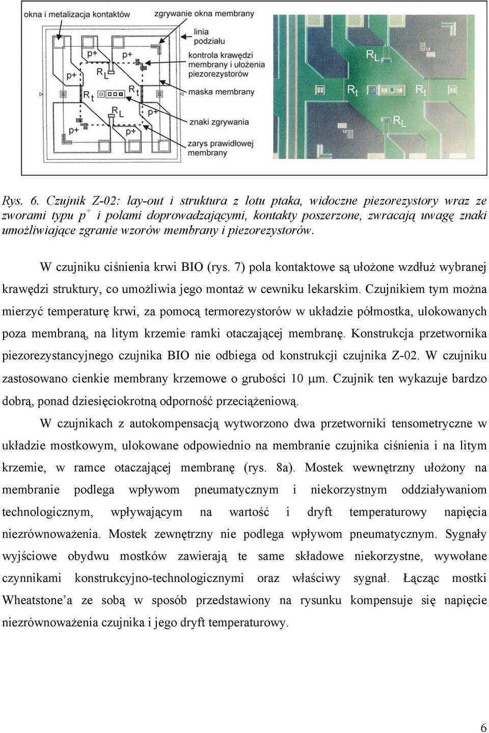 membrany i piezorezystorów. W czujniku ciśnienia krwi BIO (rys. 7) pola kontaktowe są ułożone wzdłuż wybranej krawędzi struktury, co umożliwia jego montaż w cewniku lekarskim.