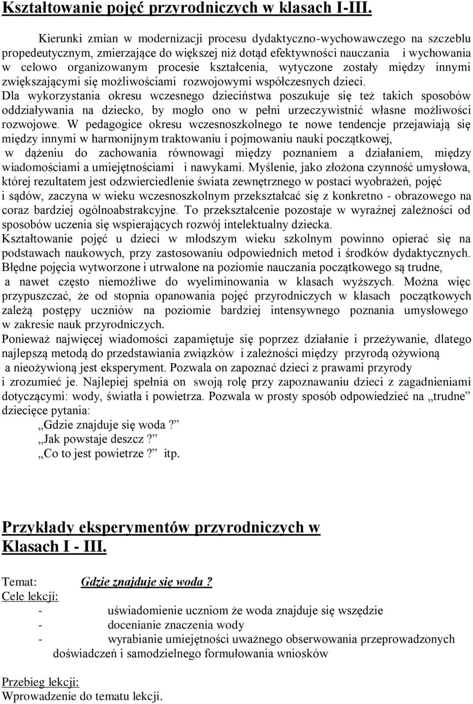 kształcenia, wytyczone zostały między innymi zwiększającymi się możliwościami rozwojowymi współczesnych dzieci.