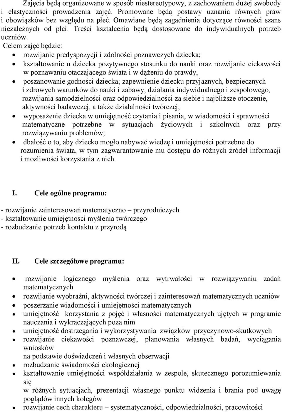 Celem zajęć będzie: rozwijanie predyspozycji i zdolności poznawczych dziecka; kształtowanie u dziecka pozytywnego stosunku do nauki oraz rozwijanie ciekawości w poznawaniu otaczającego świata i w