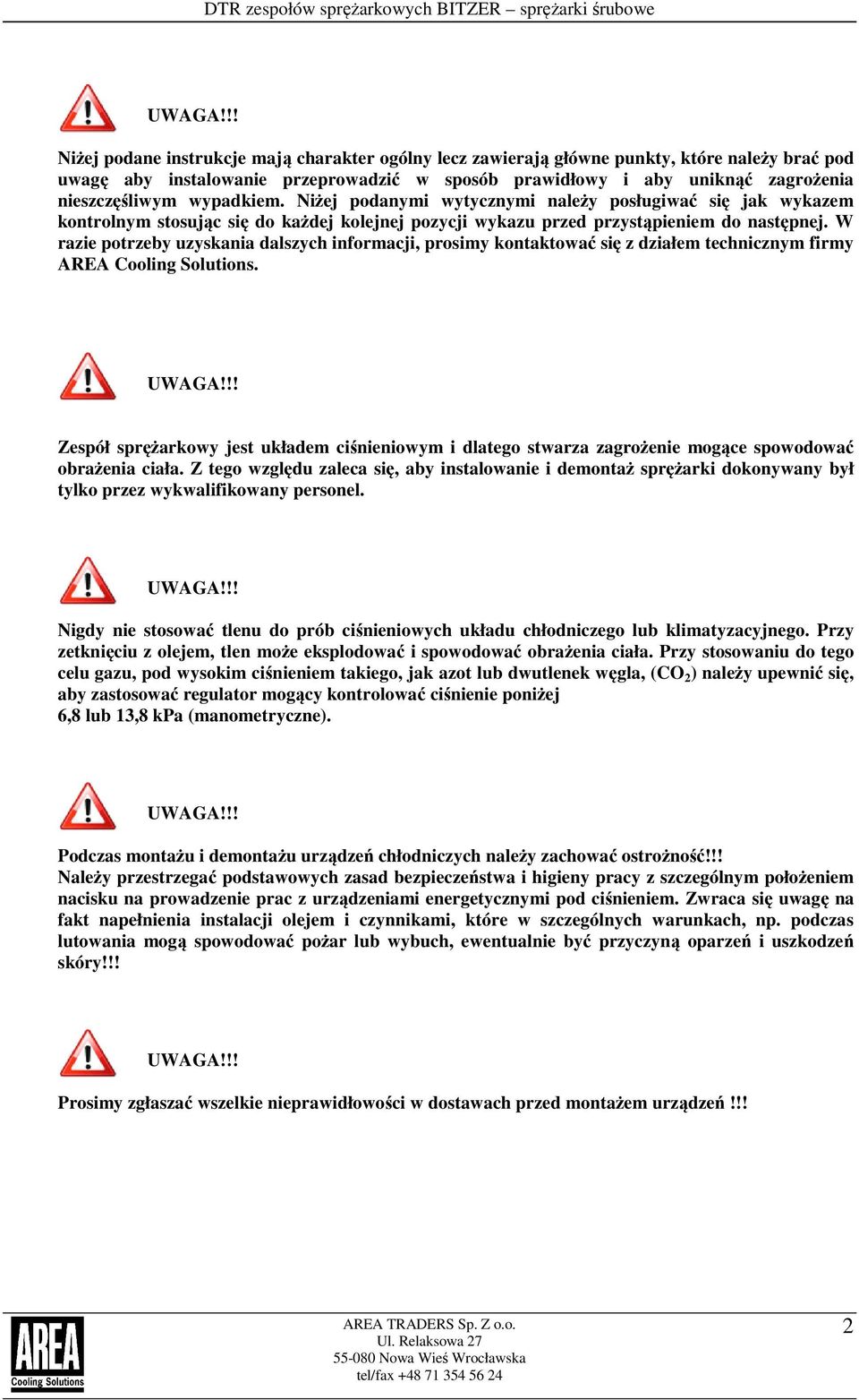 wypadkiem. Niżej podanymi wytycznymi należy posługiwać się jak wykazem kontrolnym stosując się do każdej kolejnej pozycji wykazu przed przystąpieniem do następnej.