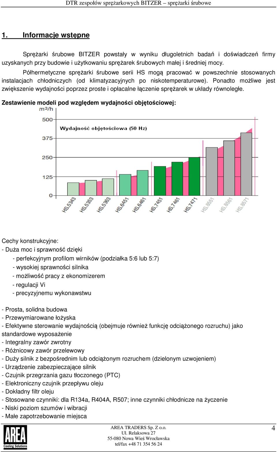 Ponadto możliwe jest zwiększenie wydajności poprzez proste i opłacalne łączenie sprężarek w układy równoległe.