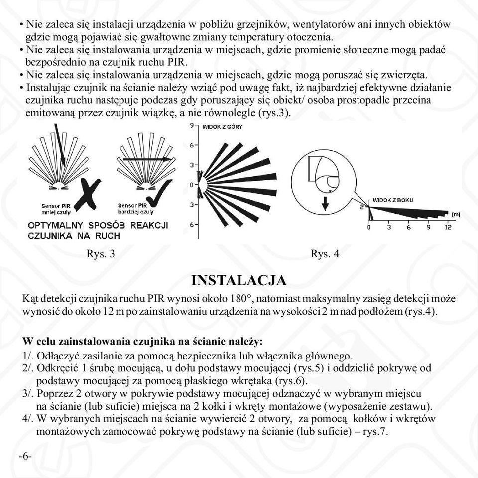 Nie zaleca się instalowania urządzenia w miejscach, gdzie mogą poruszać się zwierzęta.