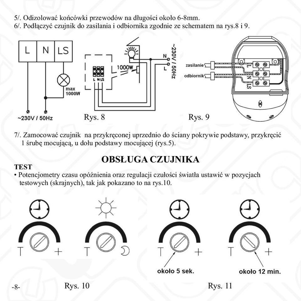 Zamocować czujnik na przykręconej uprzednio do ściany pokrywie podstawy, przykręcić 1 śrubę mocującą, u dołu podstawy