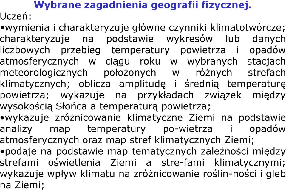 wybranych stacjach meteorologicznych połoŝonych w róŝnych strefach klimatycznych; oblicza amplitudę i średnią temperaturę powietrza; wykazuje na przykładach związek między wysokością Słońca a