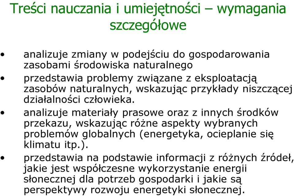 analizuje materiały prasowe oraz z innych środków przekazu, wskazując róŝne aspekty wybranych problemów globalnych (energetyka, ocieplanie się