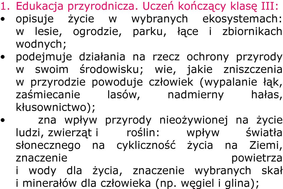 na rzecz ochrony przyrody w swoim środowisku; wie, jakie zniszczenia w przyrodzie powoduje człowiek (wypalanie łąk, zaśmiecanie lasów,
