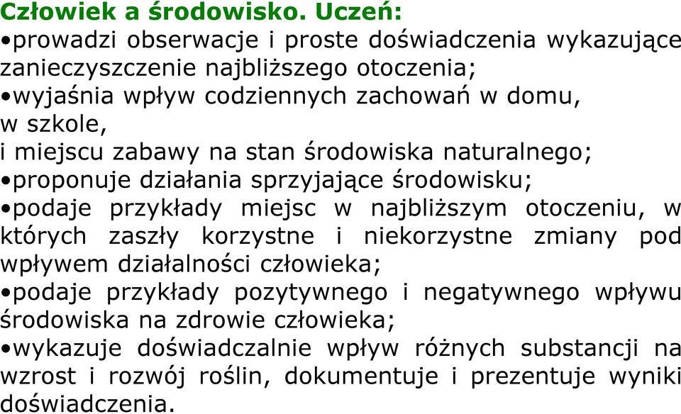 szkole, i miejscu zabawy na stan środowiska naturalnego; proponuje działania sprzyjające środowisku; podaje przykłady miejsc w najbliŝszym otoczeniu, w