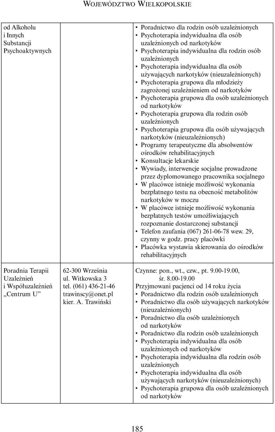 Programy terapeutyczne dla absolwentów oêrodków rehabilitacyjnych Wywiady, interwencje socjalne prowadzone przez dyplomowanego pracownika socjalnego bezp atnego testu na obecnoêç metabolitów bezp