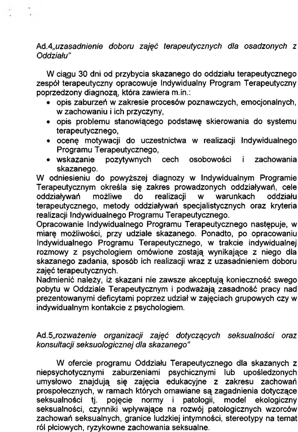 : opis zaburzeń w zakresie procesów poznawczych, emocjonalnych, w zachowaniu i ich przyczyny, opis problemu stanowiącego podstawę skierowania do systemu terapeutycznego, ocenę motywacji do