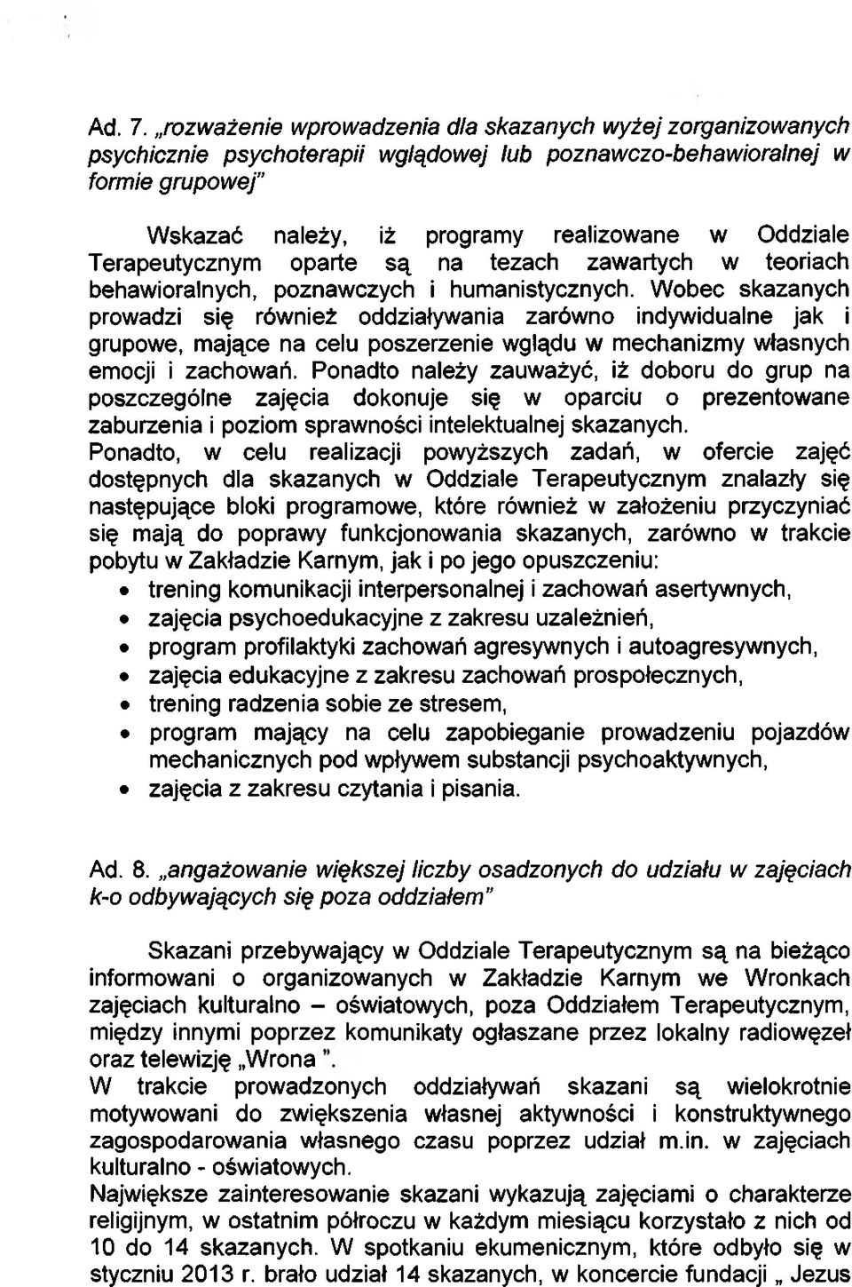 Terapeutycznym oparte są na tezach zawartych w teoriach behawioralnych, poznawczych i humanistycznych.