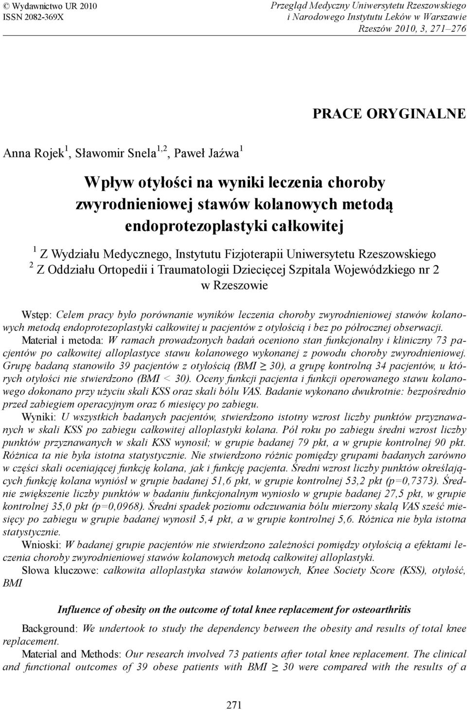 Rzeszowskiego 2 Z Oddziału Ortopedii i Traumatologii Dziecięcej Szpitala Wojewódzkiego nr 2 w Rzeszowie Wstęp: Celem pracy było porównanie wyników leczenia choroby zwyrodnieniowej stawów kolanowych