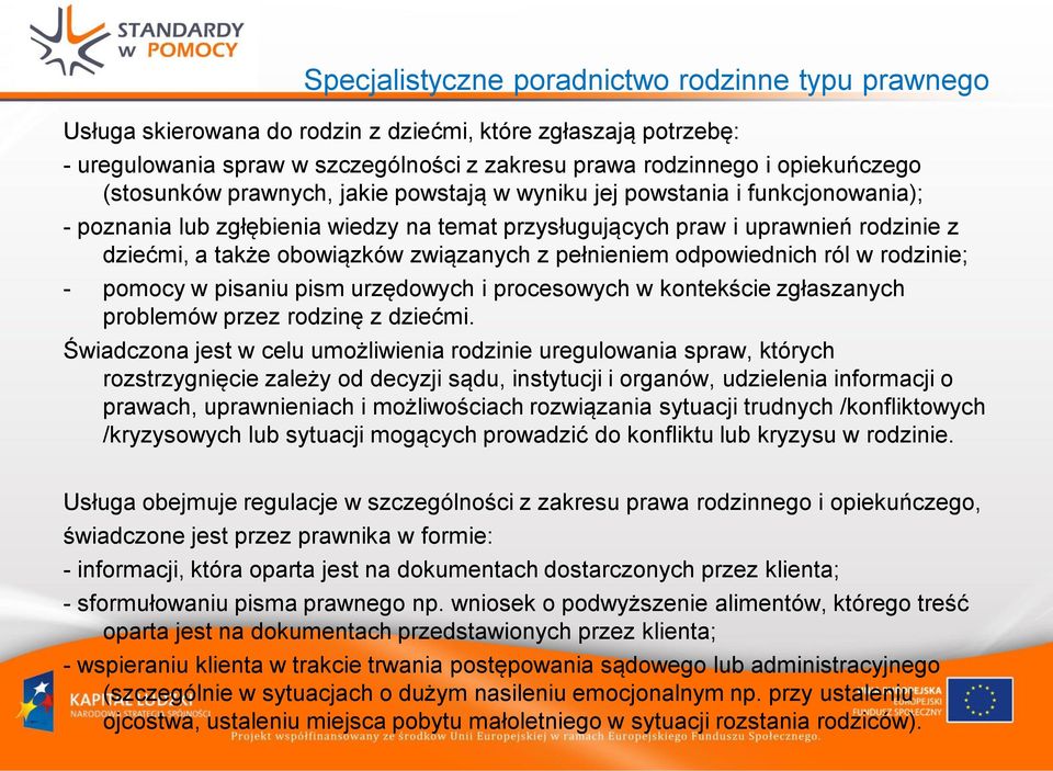 związanych z pełnieniem odpowiednich ról w rodzinie; - pomocy w pisaniu pism urzędowych i procesowych w kontekście zgłaszanych problemów przez rodzinę z dziećmi.