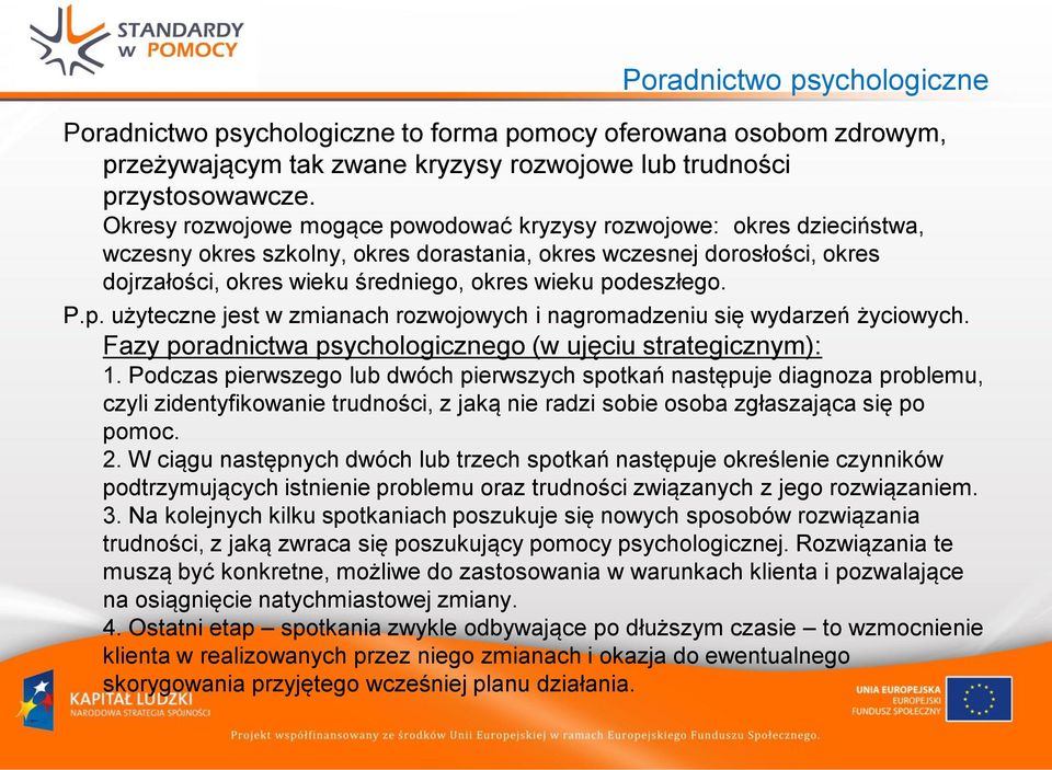 podeszłego. P.p. użyteczne jest w zmianach rozwojowych i nagromadzeniu się wydarzeń życiowych. Fazy poradnictwa psychologicznego (w ujęciu strategicznym): 1.