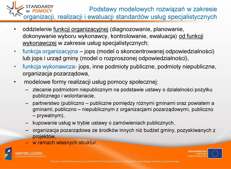 rozproszonej odpowiedzialności), funkcja wykonawcza- jops, inne podmioty publiczne, podmioty niepubliczne, organizacja pozarządowa, modelowe formy realizacji usług pomocy społecznej: zlecanie