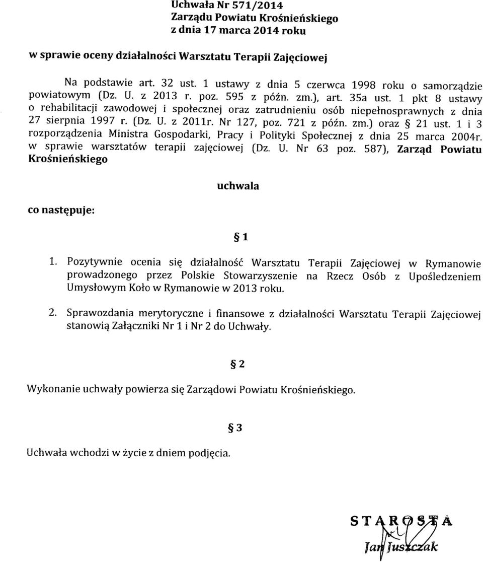 1 pkt 8 ustawy o rehabilitacji zawodowej i społecznej oraz zatrudnieniu osób niepełnosprawnych z dnia 27 sierpnia 1997 r. (Dz. U. z 20llr. Nr 127, poz. 721 z późn. zm.) oraz 21 ust.