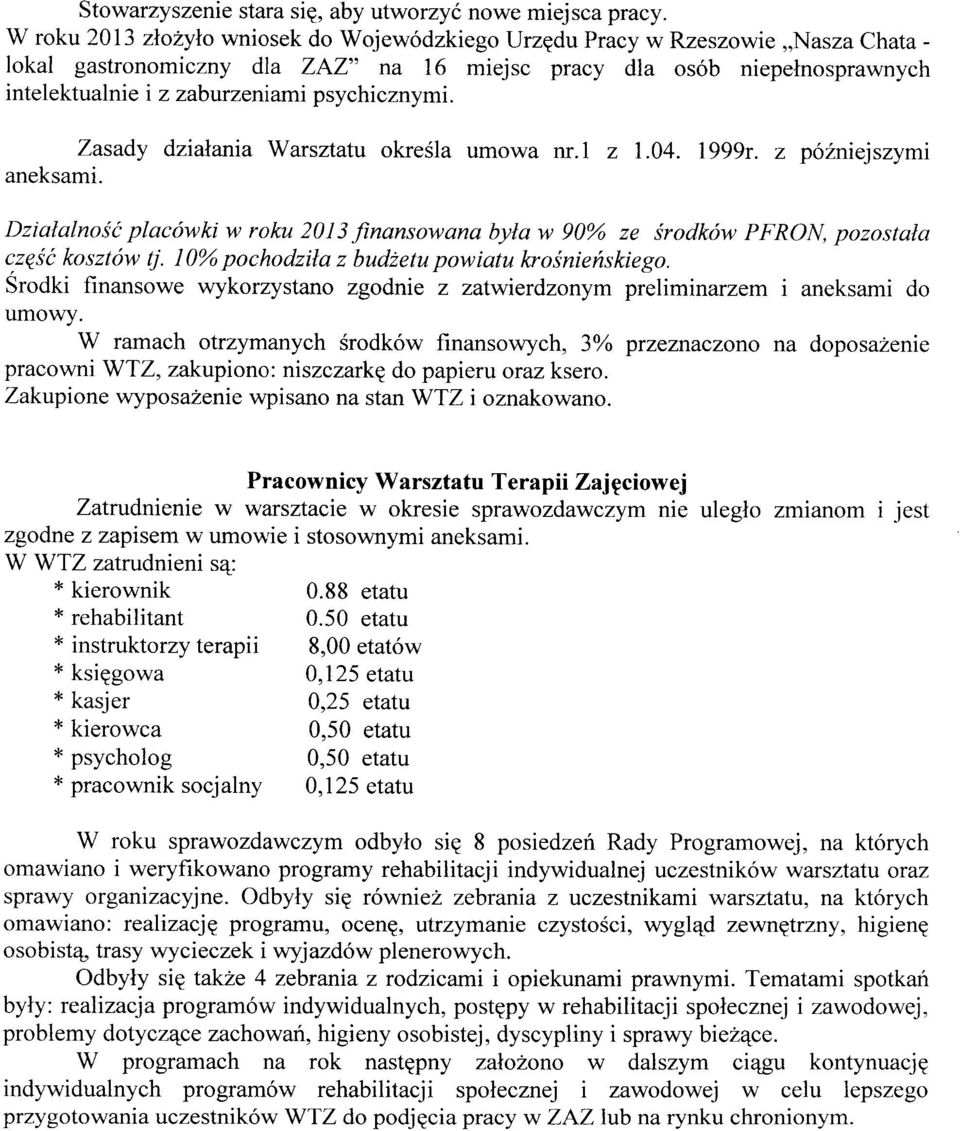 psychicznymi. Zasady działania Warsztatu określa umowa nr.i z 1.04. 1999r. z późniejszymi aneksami.