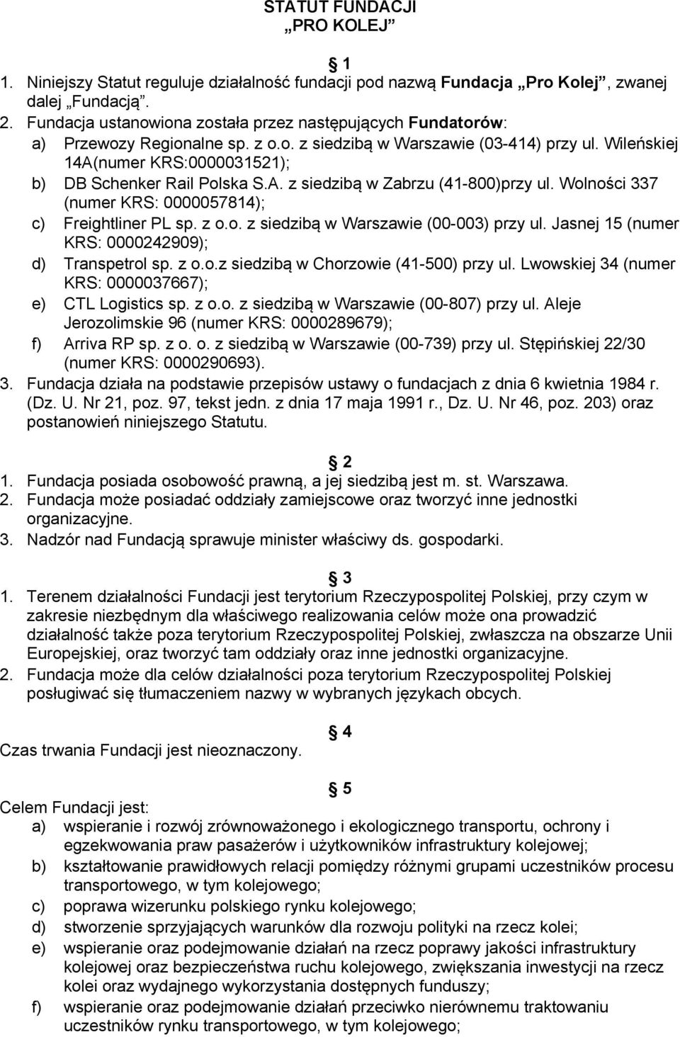 Wileńskiej 14A(numer KRS:0000031521); b) DB Schenker Rail Polska S.A. z siedzibą w Zabrzu (41-800)przy ul. Wolności 337 (numer KRS: 0000057814); c) Freightliner PL sp. z o.o. z siedzibą w Warszawie (00-003) przy ul.