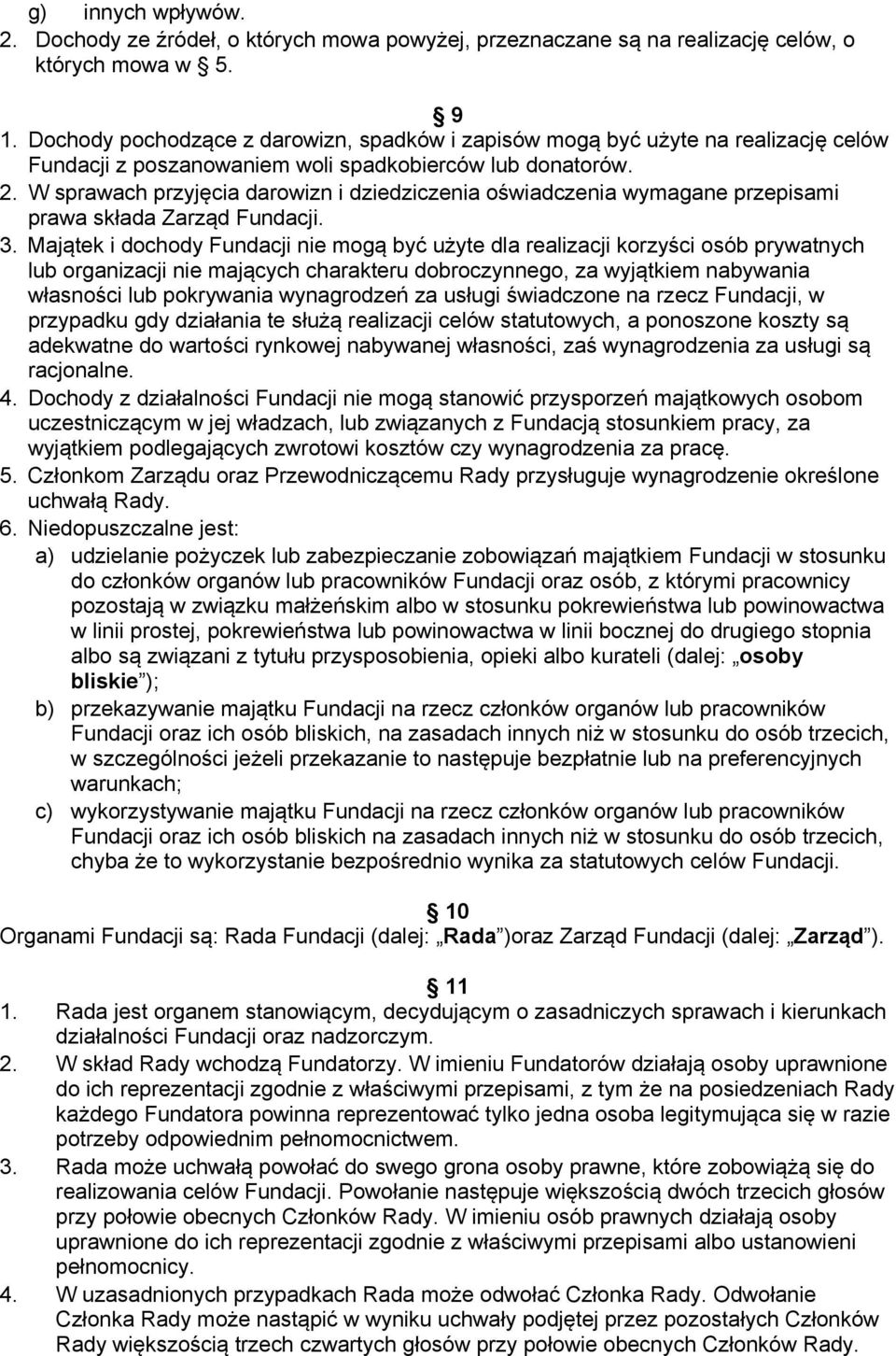 W sprawach przyjęcia darowizn i dziedziczenia oświadczenia wymagane przepisami prawa składa Zarząd Fundacji. 3.