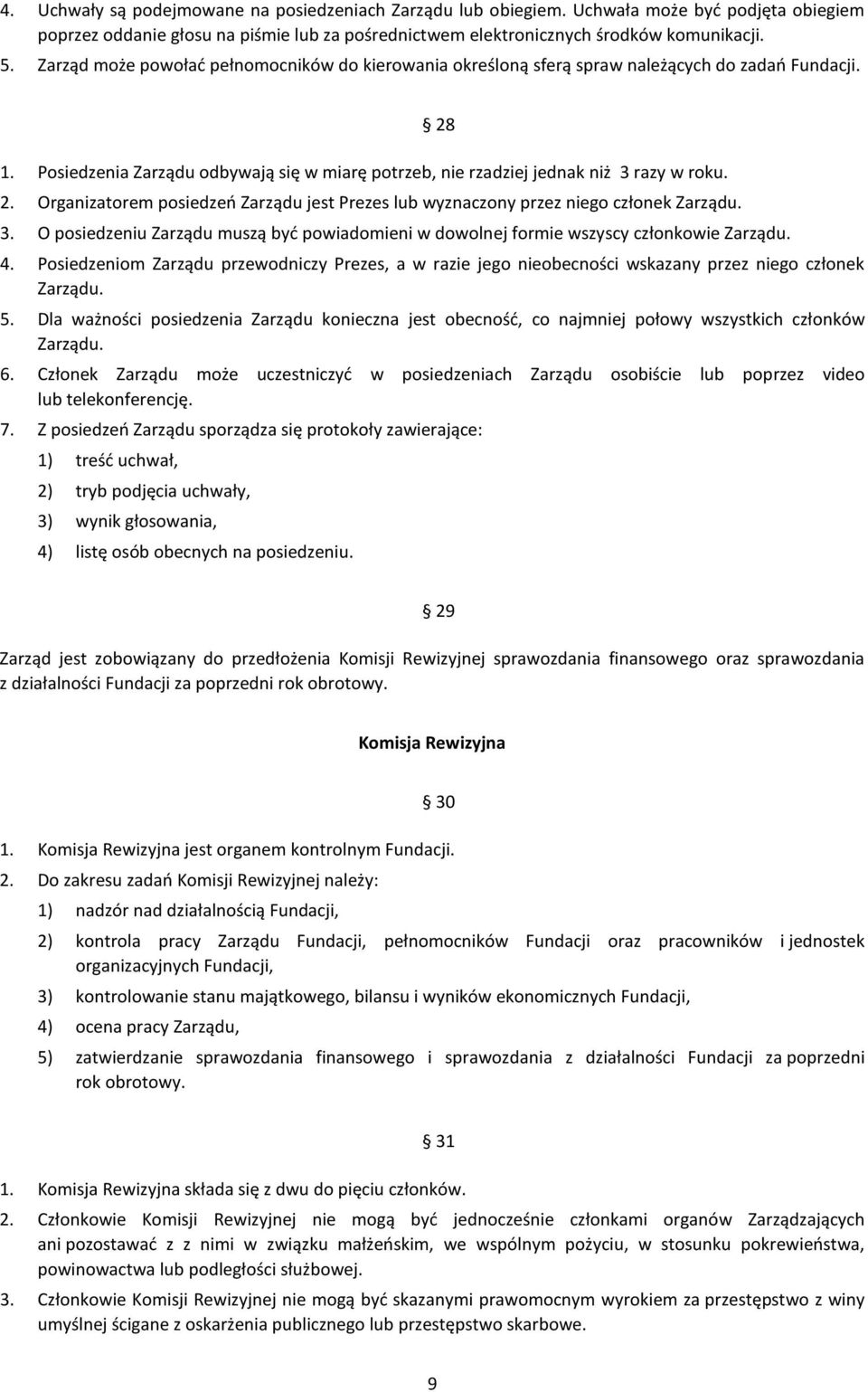 3. O posiedzeniu Zarządu muszą być powiadomieni w dowolnej formie wszyscy członkowie Zarządu. 4.