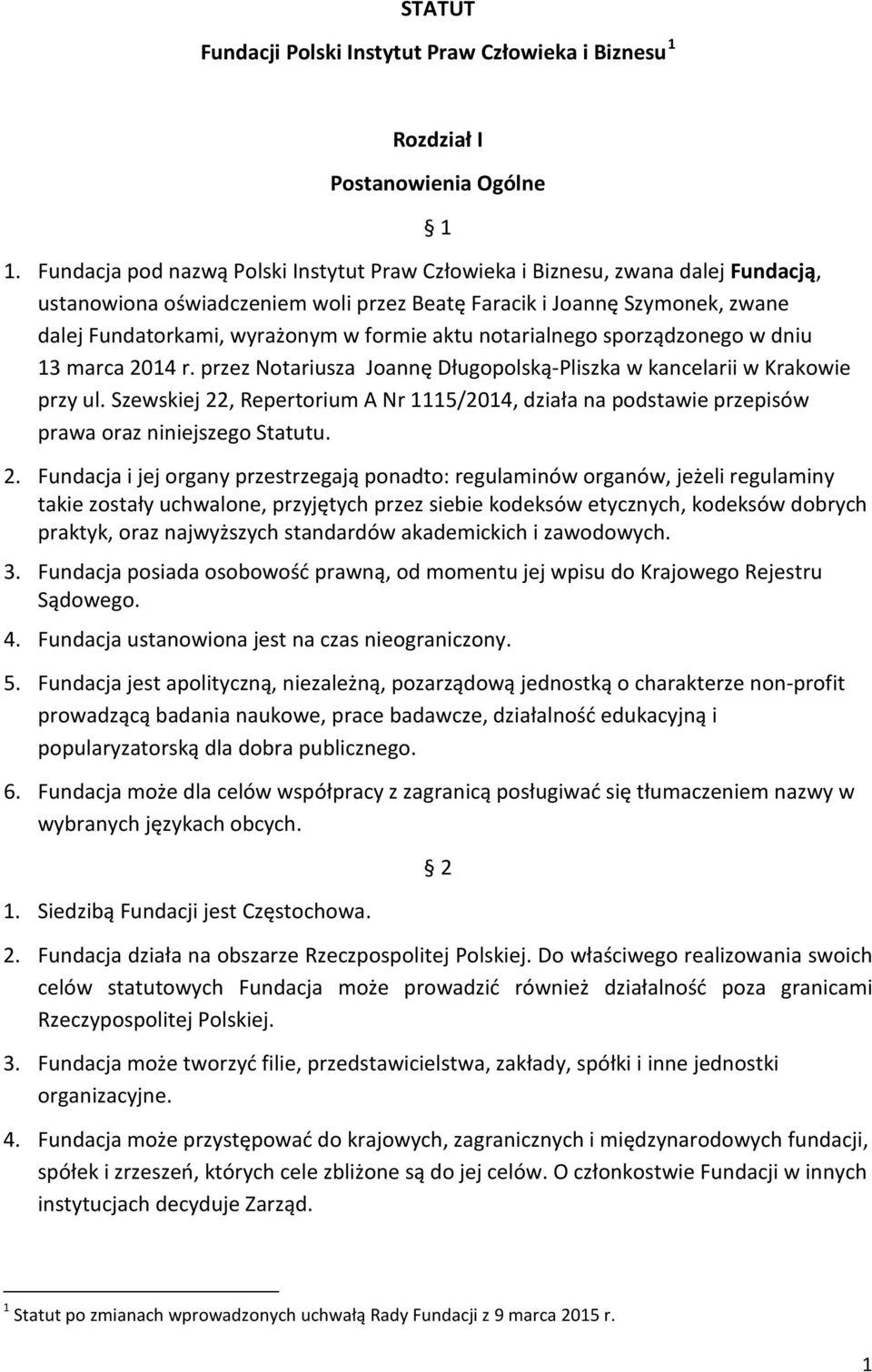 aktu notarialnego sporządzonego w dniu 13 marca 2014 r. przez Notariusza Joannę Długopolską-Pliszka w kancelarii w Krakowie przy ul.