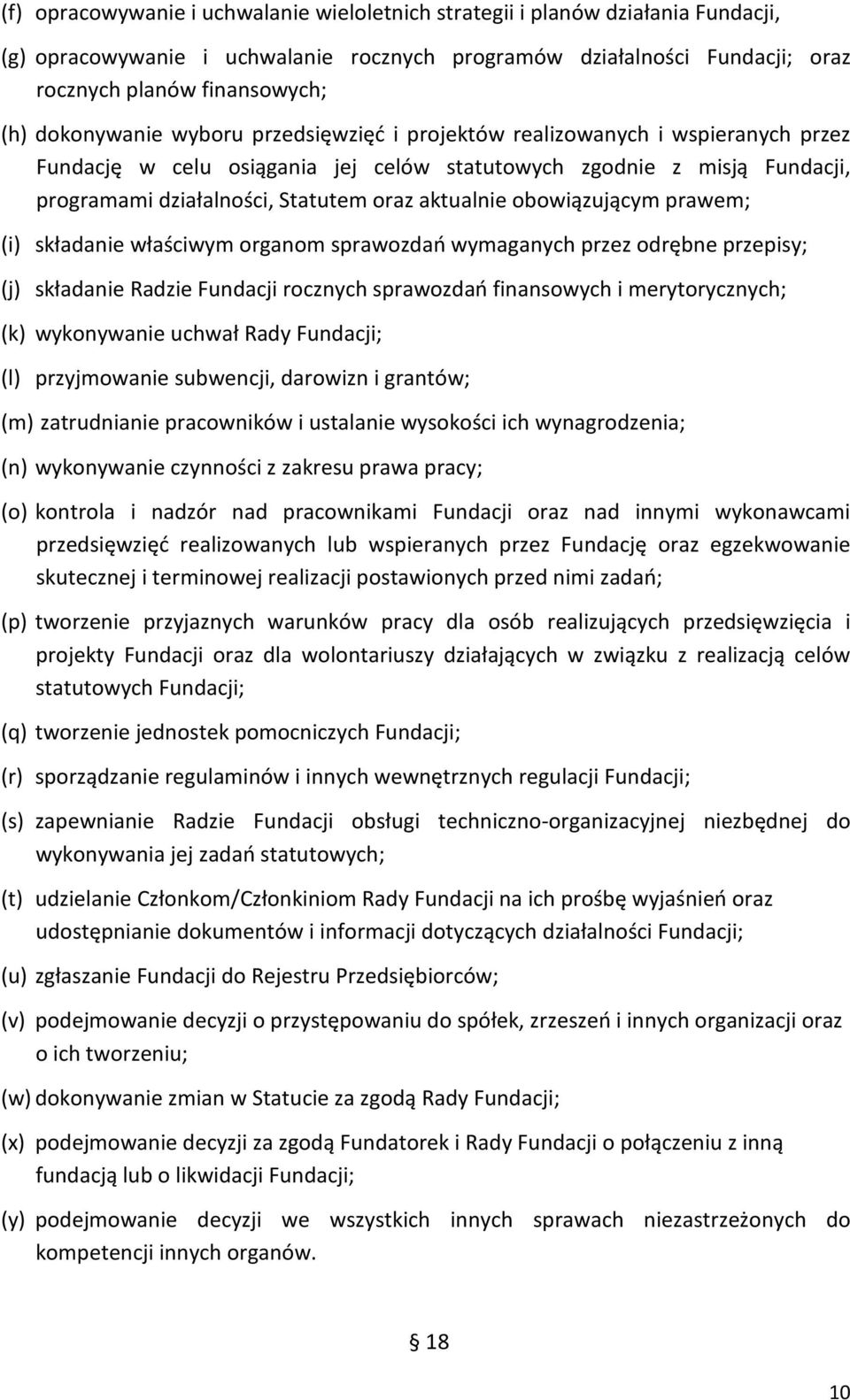 aktualnie obowiązującym prawem; (i) składanie właściwym organom sprawozdań wymaganych przez odrębne przepisy; (j) składanie Radzie Fundacji rocznych sprawozdań finansowych i merytorycznych; (k)