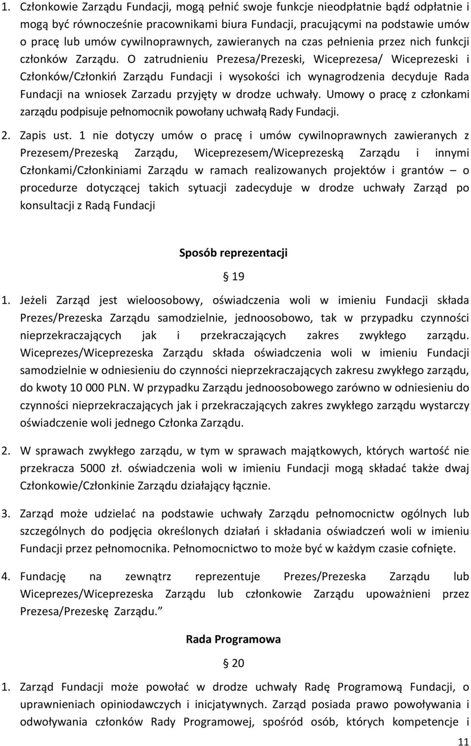 O zatrudnieniu Prezesa/Prezeski, Wiceprezesa/ Wiceprezeski i Członków/Członkiń Zarządu Fundacji i wysokości ich wynagrodzenia decyduje Rada Fundacji na wniosek Zarzadu przyjęty w drodze uchwały.