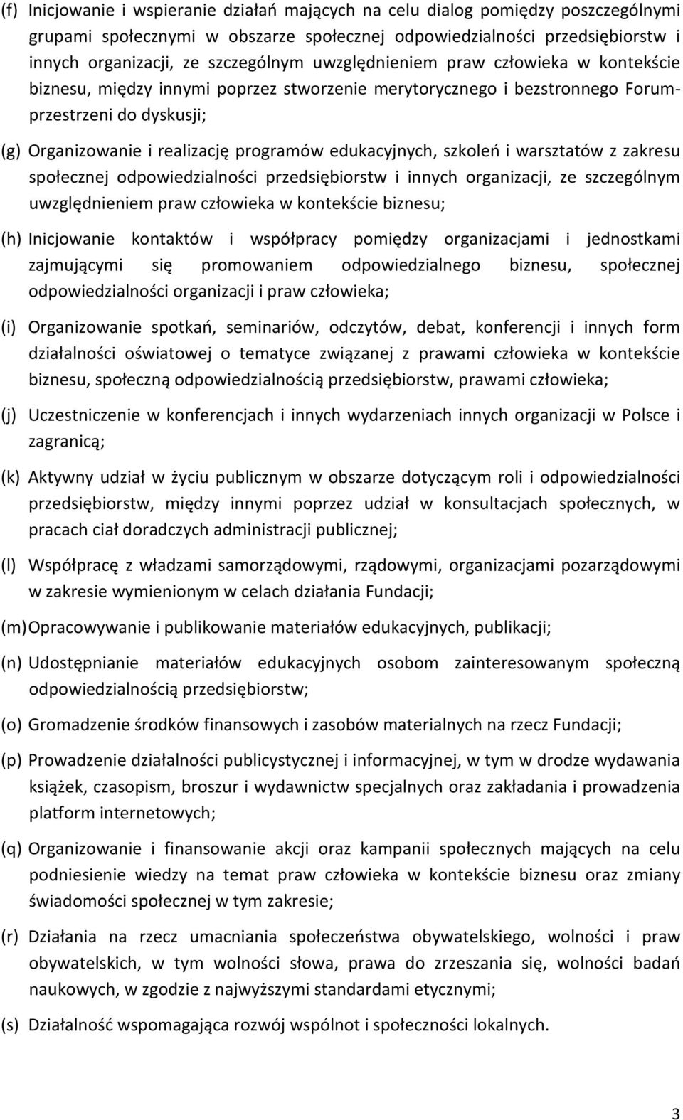 szkoleń i warsztatów z zakresu społecznej odpowiedzialności przedsiębiorstw i innych organizacji, ze szczególnym uwzględnieniem praw człowieka w kontekście biznesu; (h) Inicjowanie kontaktów i