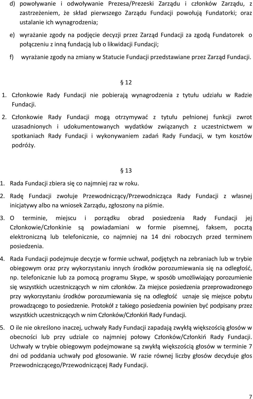 Fundacji. 12 1. Członkowie Rady Fundacji nie pobierają wynagrodzenia z tytułu udziału w Radzie Fundacji. 2.