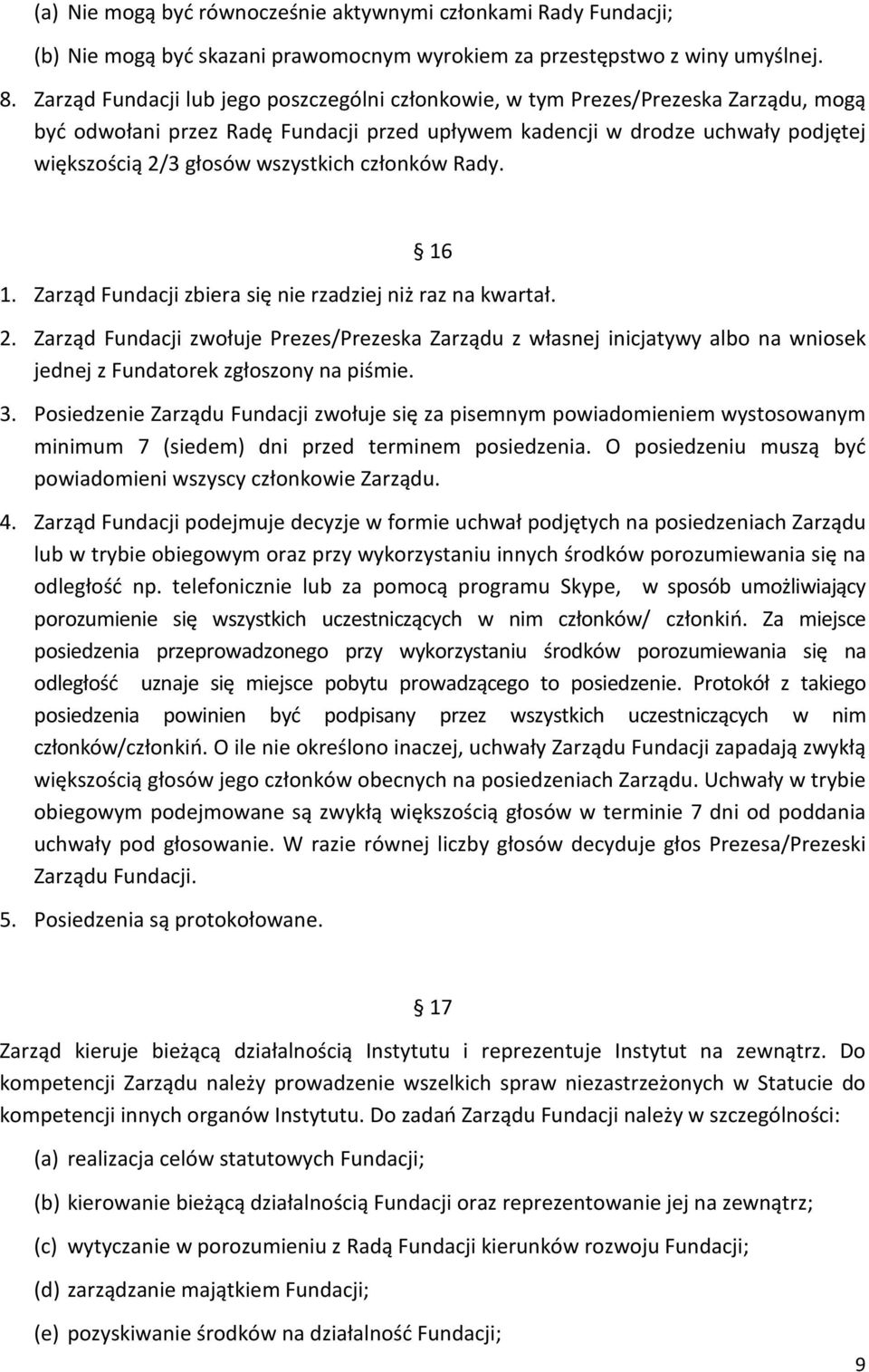 wszystkich członków Rady. 16 1. Zarząd Fundacji zbiera się nie rzadziej niż raz na kwartał. 2.