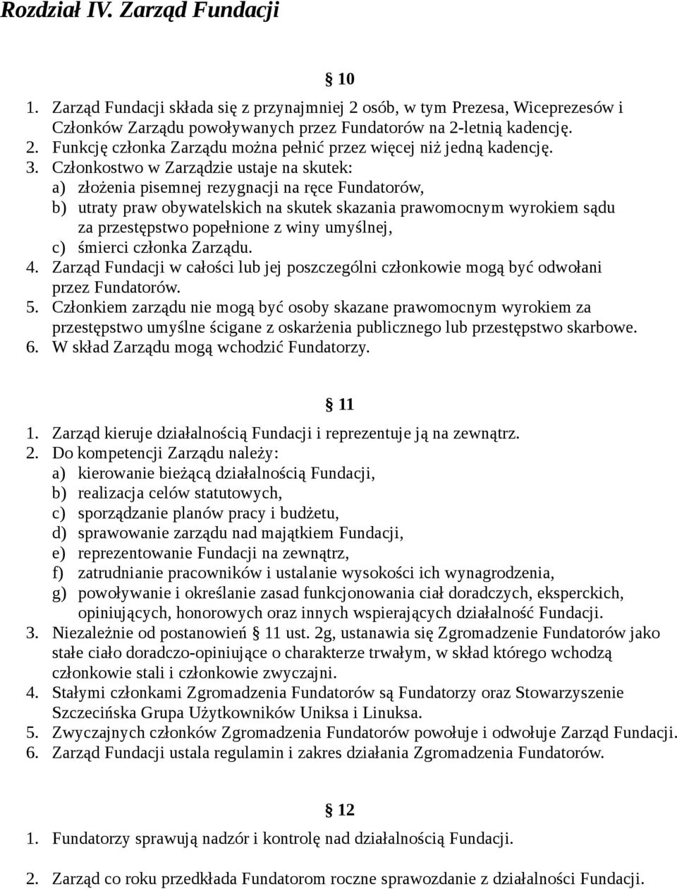 winy umyślnej, c) śmierci członka Zarządu. 4. Zarząd Fundacji w całości lub jej poszczególni członkowie mogą być odwołani przez Fundatorów. 5.