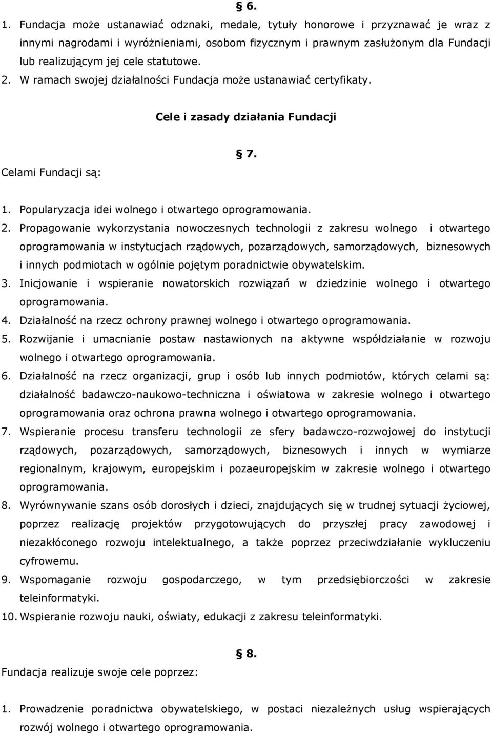 W ramach swojej działalności Fundacja może ustanawiać certyfikaty. Cele i zasady działania Fundacji Celami Fundacji są: 7. 1. Popularyzacja idei wolnego i otwartego oprogramowania. 2.