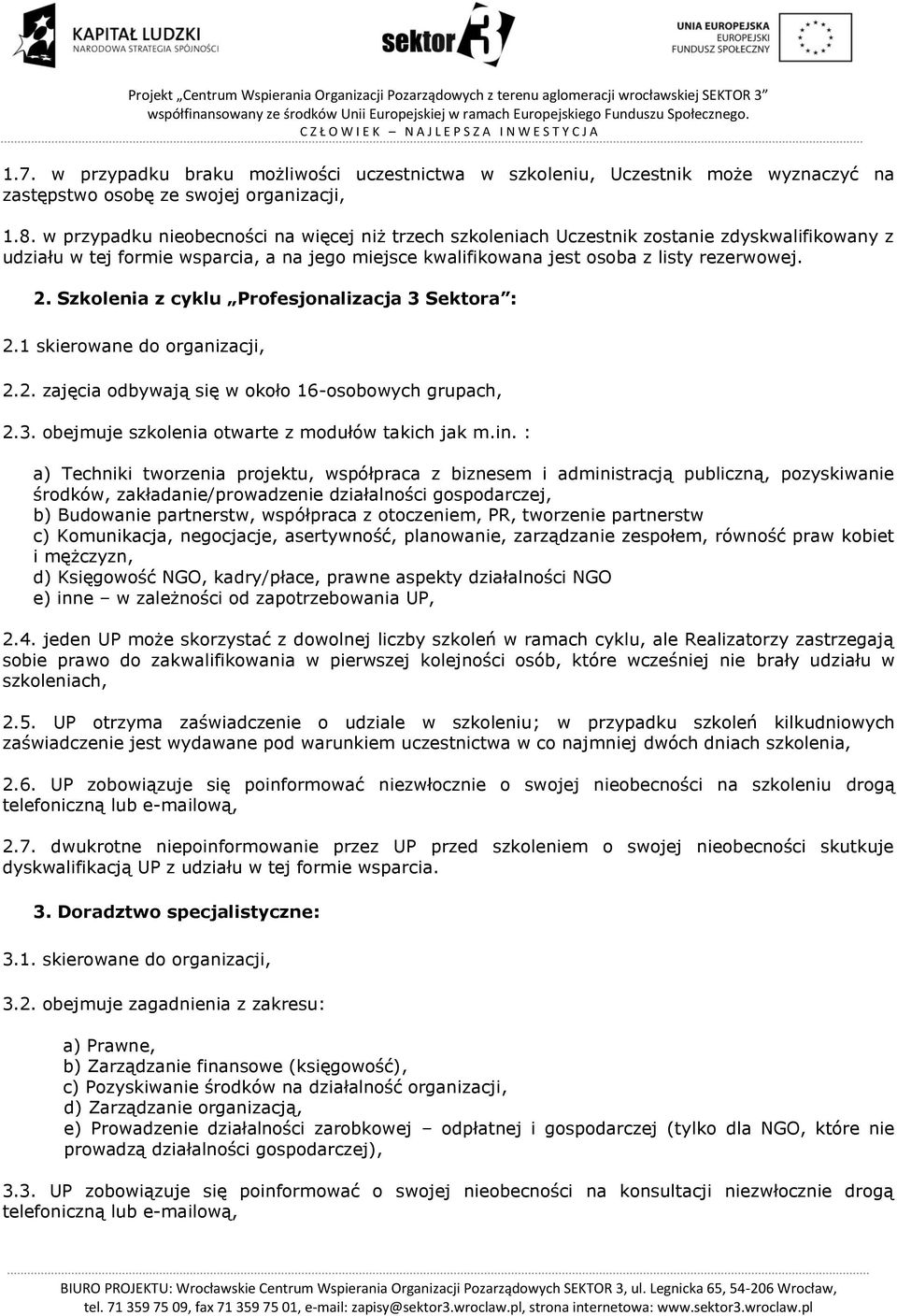 Szkolenia z cyklu Profesjonalizacja 3 Sektora : 2.1 skierowane do organizacji, 2.2. zajęcia odbywają się w około 16-osobowych grupach, 2.3. obejmuje szkolenia otwarte z modułów takich jak m.in.