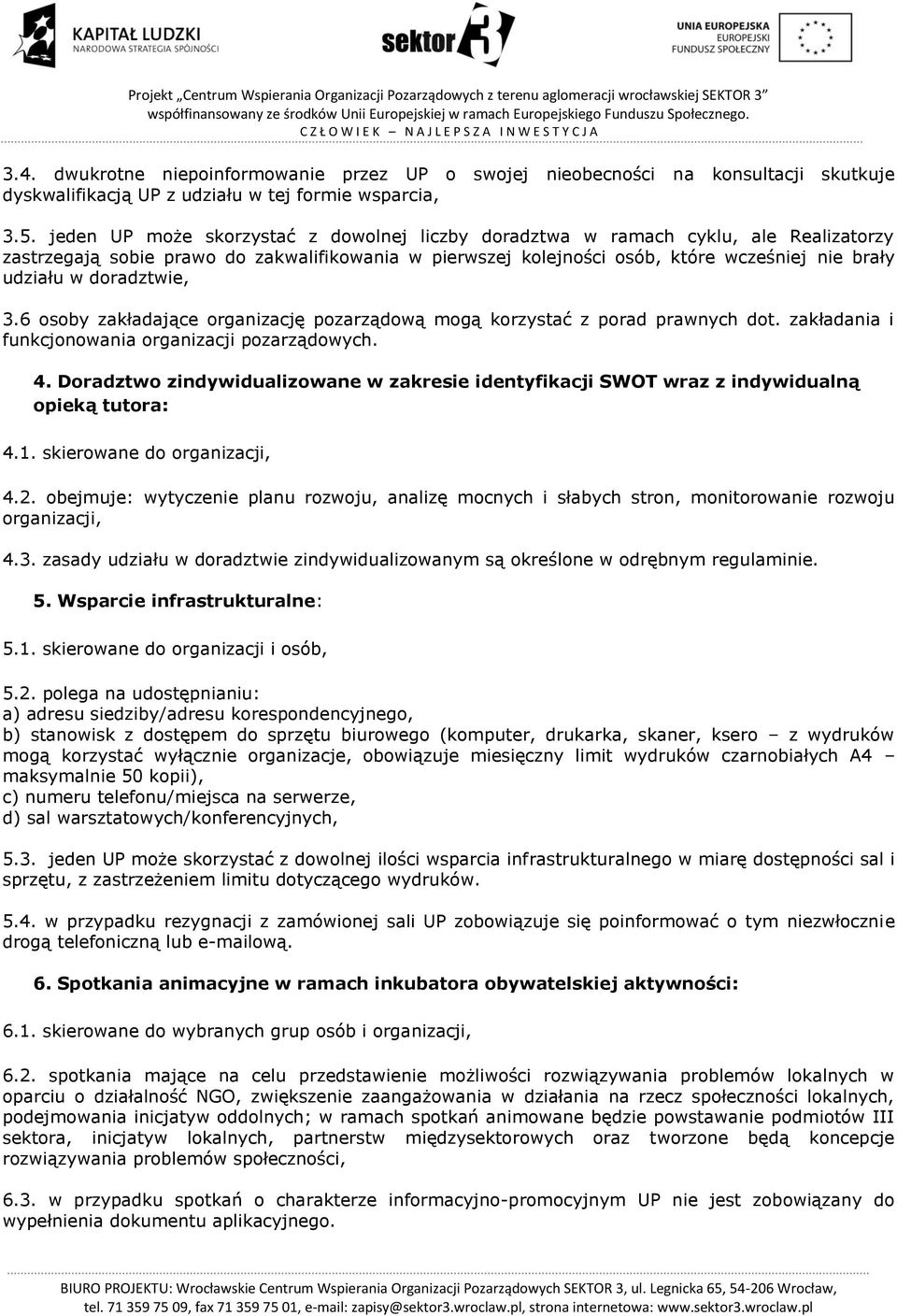 doradztwie, 3.6 osoby zakładające organizację pozarządową mogą korzystać z porad prawnych dot. zakładania i funkcjonowania organizacji pozarządowych. 4.