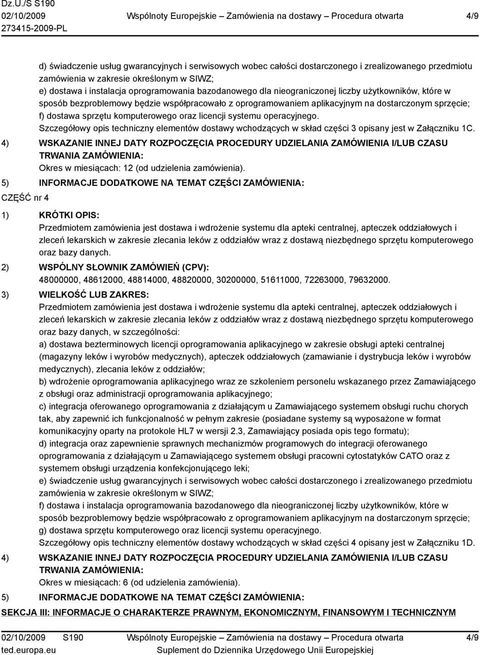 licencji systemu operacyjnego. Szczegółowy opis techniczny elementów dostawy wchodzących w skład części 3 opisany jest w Załączniku 1C.