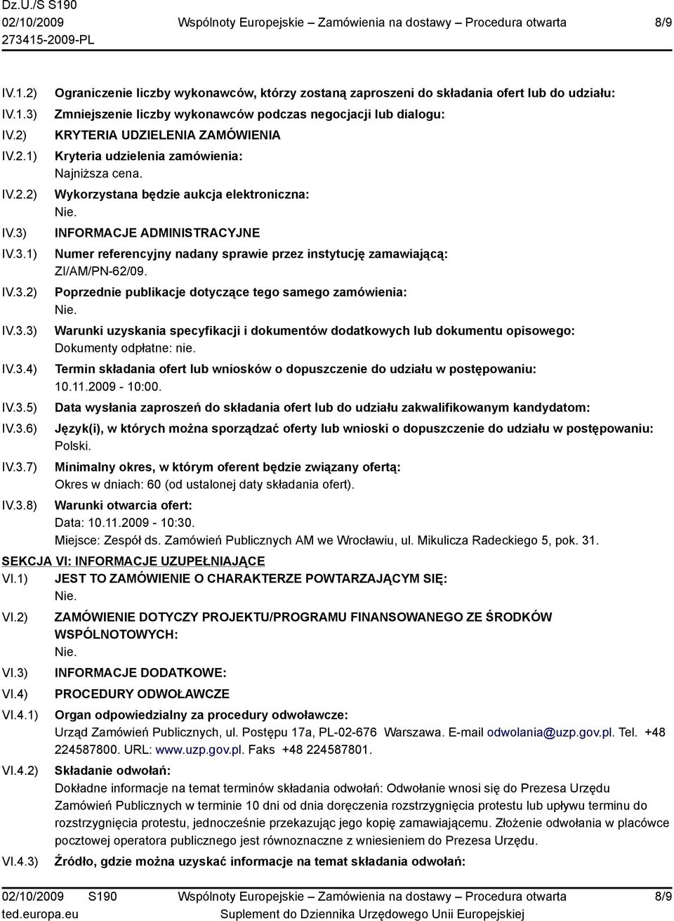 IV.3.1) IV.3.2) IV.3.3) IV.3.4) IV.3.5) IV.3.6) IV.3.7) IV.3.8) Ograniczenie liczby wykonawców, którzy zostaną zaproszeni do składania ofert lub do udziału: Zmniejszenie liczby wykonawców podczas