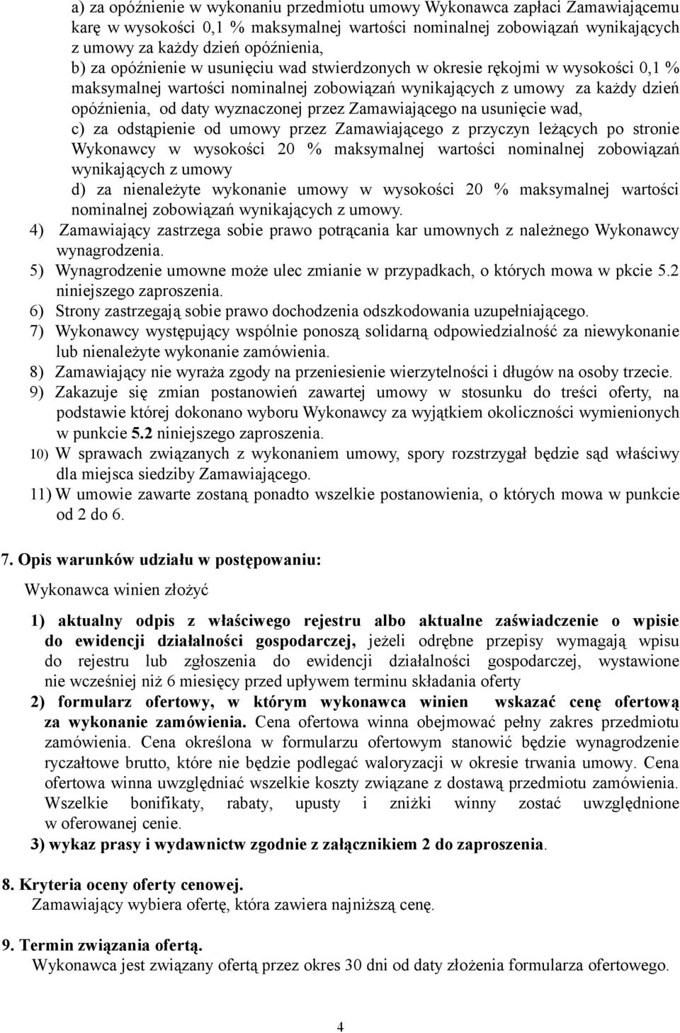 Zamawiającego na usunięcie wad, c) za odstąpienie od umowy przez Zamawiającego z przyczyn leżących po stronie Wykonawcy w wysokości 20 % maksymalnej wartości nominalnej zobowiązań wynikających z