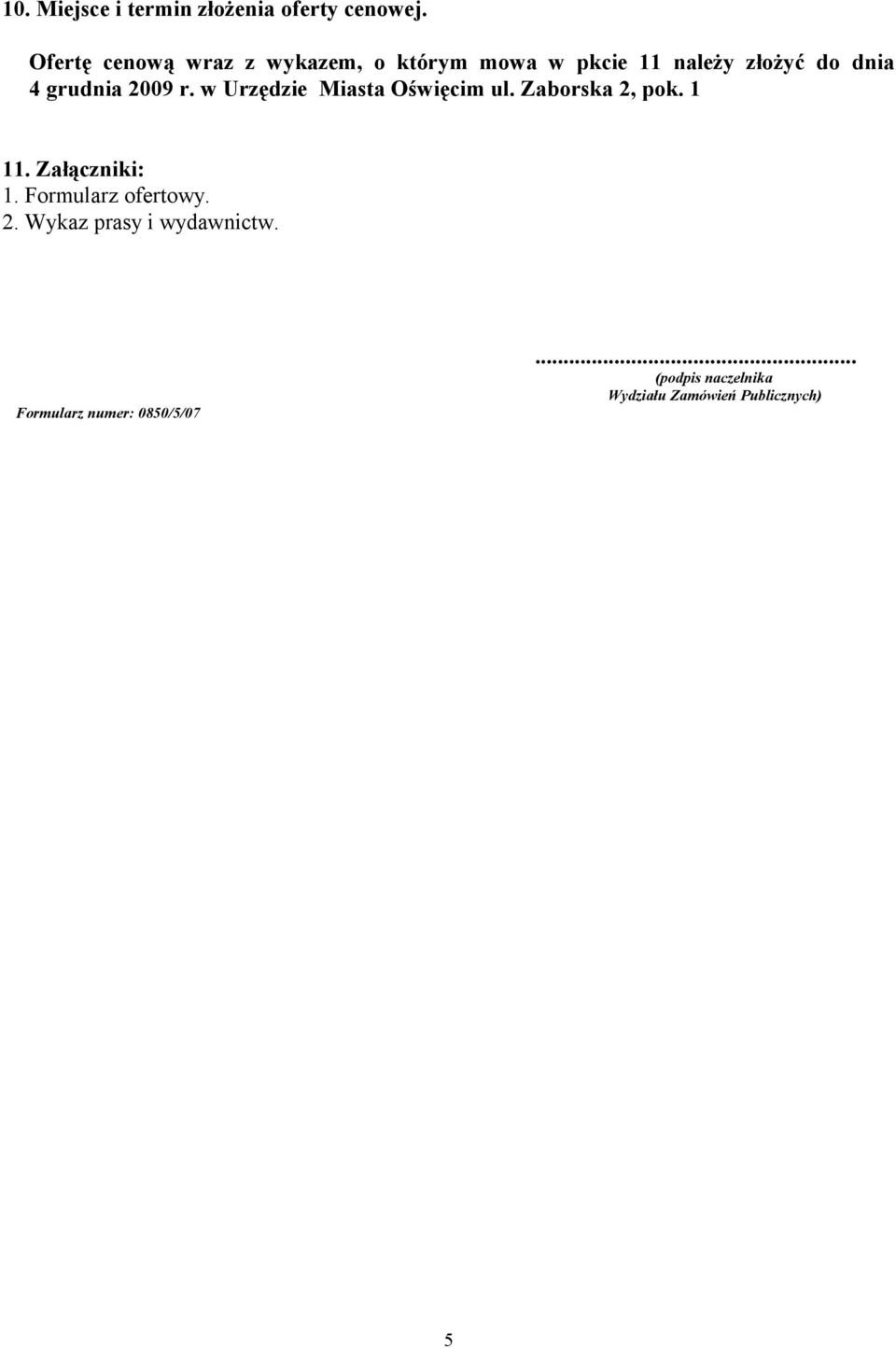 grudnia 2009 r. w Urzędzie Miasta Oświęcim ul. Zaborska 2, pok.. Załączniki:.