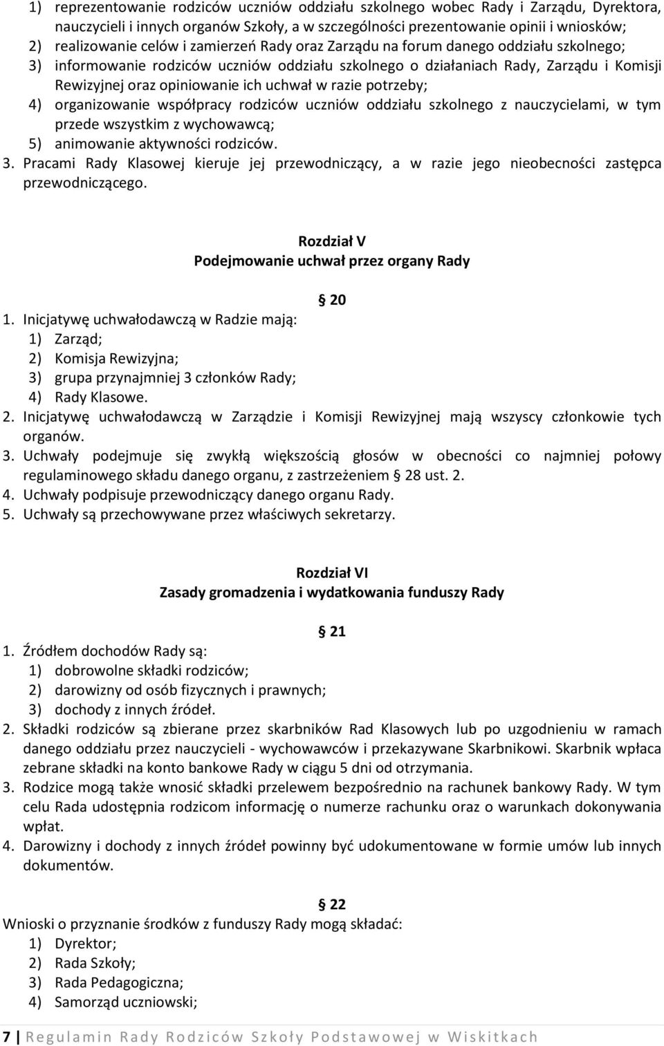 razie potrzeby; 4) organizowanie współpracy rodziców uczniów oddziału szkolnego z nauczycielami, w tym przede wszystkim z wychowawcą; 5) animowanie aktywności rodziców. 3.