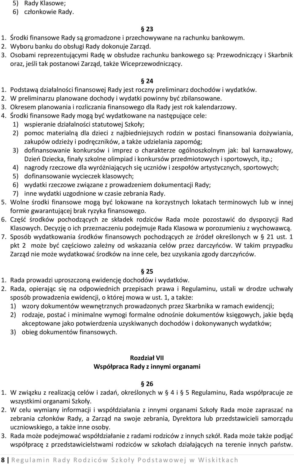 Podstawą działalności finansowej Rady jest roczny preliminarz dochodów i wydatków. 2. W preliminarzu planowane dochody i wydatki powinny być zbilansowane. 3.