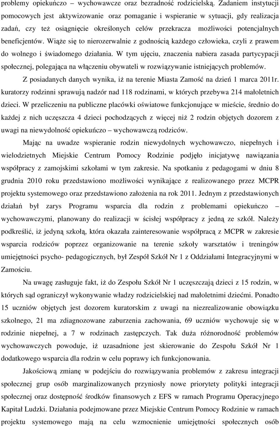 WiąŜe się to nierozerwalnie z godnością kaŝdego człowieka, czyli z prawem do wolnego i świadomego działania.