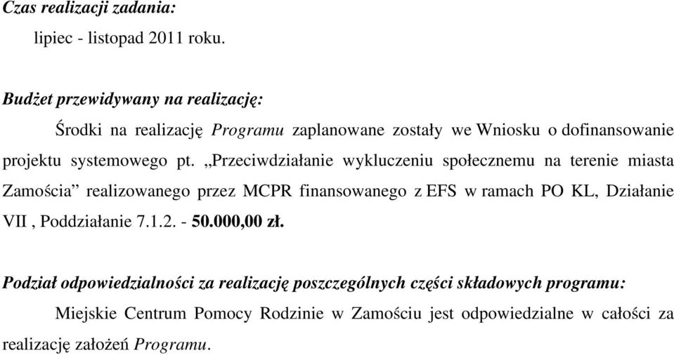 Przeciwdziałanie wykluczeniu społecznemu na terenie miasta Zamościa realizowanego przez MCPR finansowanego z EFS w ramach PO KL, Działanie